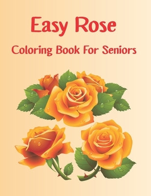 Easy Rose Coloring Book For seniors: roses coloring books for adults by Publishing, Mhr