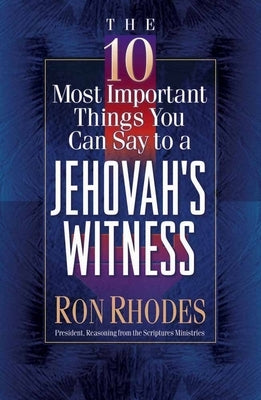 The 10 Most Important Things You Can Say to a Jehovah's Witness by Rhodes, Ron