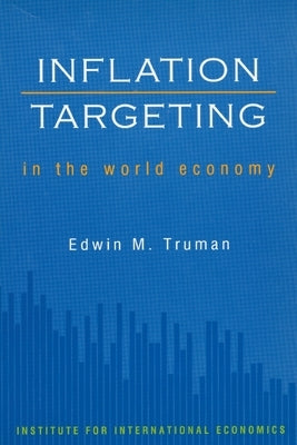 Inflation Targeting in the World Economy by Truman, Edwin