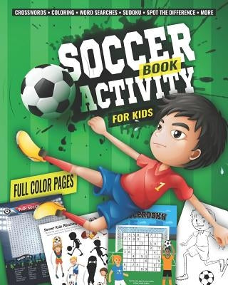 Soccer Activity Book for Kids: Fun Sports Activities - Coloring, Sudoku, Word Search, Secret Code Sudoku (Sudokode), Mazes, Crossword Puzzles, More by Kreative on the Brain