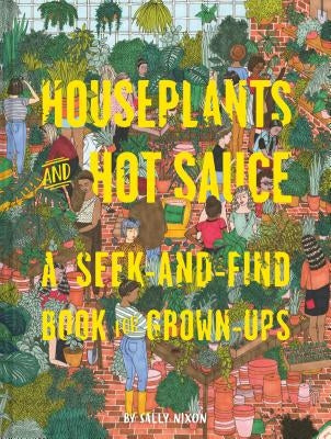 Houseplants and Hot Sauce: A Seek-And-Find Book for Grown-Ups (Seek and Find Books for Adults, Seek and Find Adult Games) by Nixon, Sally