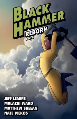Black Hammer Volume 6: Reborn Part Two by Lemire, Jeff