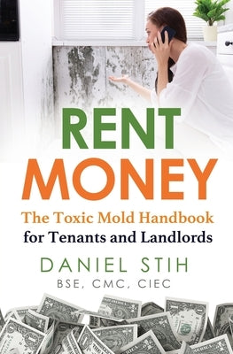 Rent Money: The Toxic Mold Handbook for Tenants and Landlords by Stih, Daniel