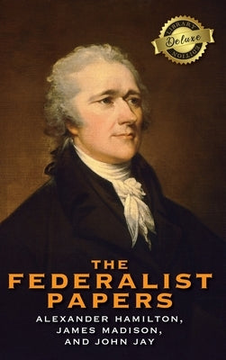 The Federalist Papers (Deluxe Library Edition) (Annotated) by Hamilton, Alexander