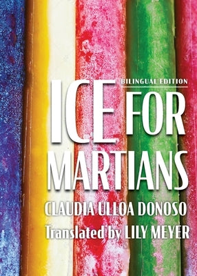 Ice for Martians: Hielo para marcianos Bilingual edition by Ulloa Donoso, Claudia