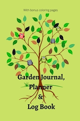 Garden Journal, Planner and Logbook: Everything You Need to Plan the Garden of Your Dreams - Bonus Garden Coloring Pages by Cox, Lettie M.