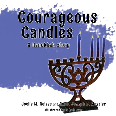 Courageous Candles: A Hanukkah Story by Reizes, Joelle M.