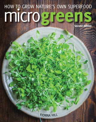 Microgreens: How to Grow Nature's Own Superfood by Hill, Fionna