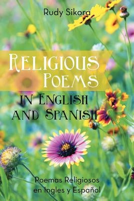 Religious Poems in English and Spanish: Poemas Religiosos en Ingles y Espanol by Sikora, Rudolf