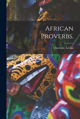 African Proverbs. by Leslau, Charlotte
