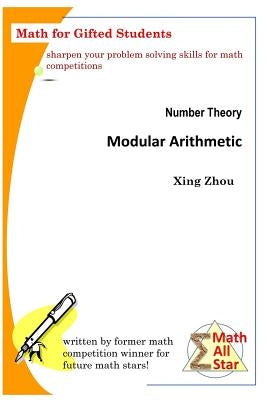 Number Theory - Modular Arithmetic: Math for Gifted Students by Zhou, Xing