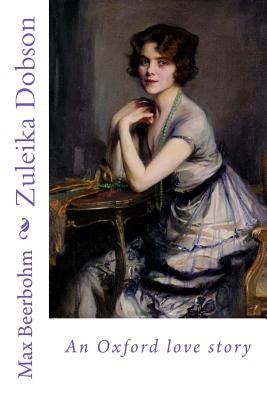 Zuleika Dobson: an Oxford love story by Beerbohm, Max