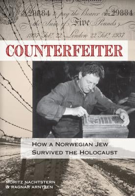 Counterfeiter: How a Norwegian Jew Survived the Holocaust by Nachtstern, Moritz