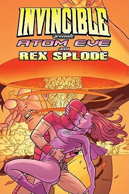 Invincible Presents Atom Eve & Rex Splode Volume 1 by Kirkman, Robert