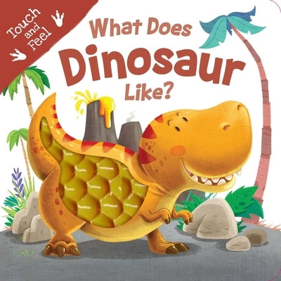 What Does Dinosaur Like?: Touch & Feel Board Book by Igloobooks