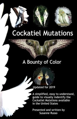 Cockatiel Mutations: A Bounty of Colorvolume 1 by Russo, Susanne