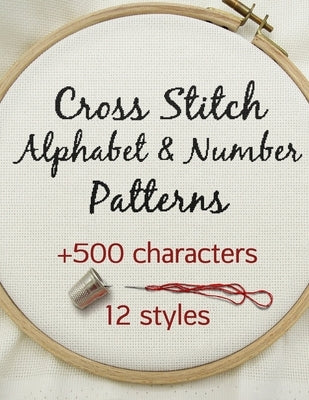 Cross Stitch Alphabet & Number Patterns: Counted Cross Stitch Alphabet Letters and Numbers Simple Patterns in 12 Font Styles to Make your Own Quotes by Betsy, Artsy