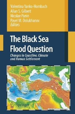 The Black Sea Flood Question: Changes in Coastline, Climate and Human Settlement by Yanko-Hombach, Valentina
