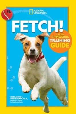 Fetch! a How to Speak Dog Training Guide by Andrus, Aubre