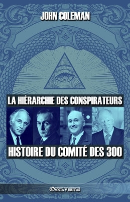 La hiérarchie des conspirateurs: Histoire du comité des 300 by Coleman, John