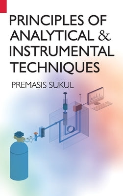 Principles Of Analytical & Instrumental Techniques by Sukul, Premasis