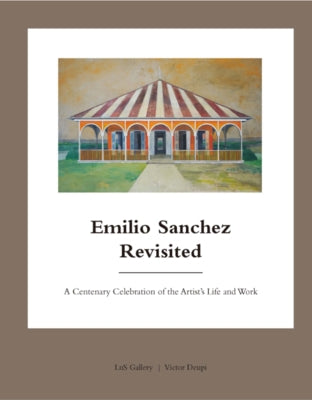 Emilio Sanchez Revisited: A Centenary Celebration of the Artist's Life and Work by Deupi, Victor