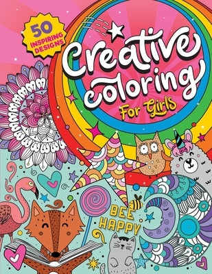Creative Coloring for Girls: 50 inspiring designs of animals, playful patterns and feel-good images in a coloring book for tweens and girls ages 6- by The Cover Press, Under