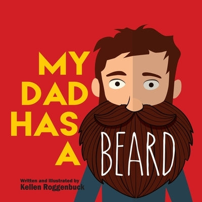 My Dad Has a Beard by Roggenbuck, Kellen