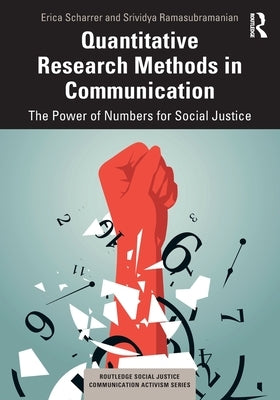 Quantitative Research Methods in Communication: The Power of Numbers for Social Justice by Scharrer, Erica