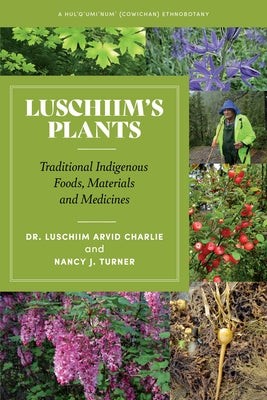 Luschiim's Plants: Traditional Indigenous Foods, Materials and Medicines by Charlie, Luschiim Arvid