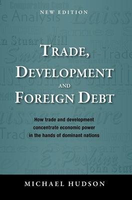 Trade, Development and Foreign Debt by Hudson, Michael