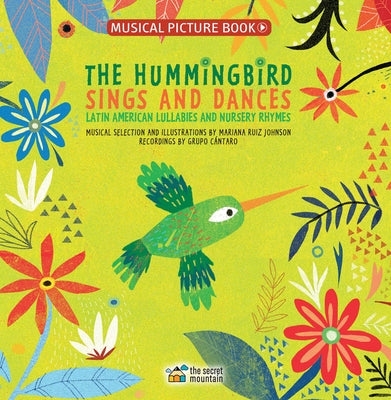 The Hummingbird Sings and Dances: Latin American Lullabies and Nursery Rhymes by Ruiz Johnson, Mariana