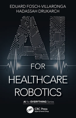 AI for Healthcare Robotics by Fosch-Villaronga, Eduard