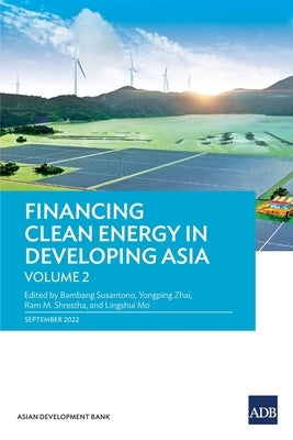 Financing Clean Energy in Developing Asia: Volume 2 by Susantono, Bambang