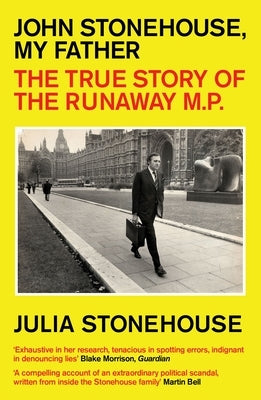 John Stonehouse, My Father: The True Story of the Runaway MP by Stonehouse, Julia