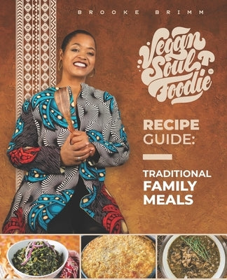 Vegan Soul Foodie Recipe Guide: Traditional Meals by Brimm, Brooke