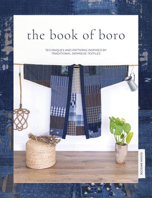 The Book of Boro: Techniques and Patterns Inspired by Traditional Japanese Textiles by Briscoe, Susan