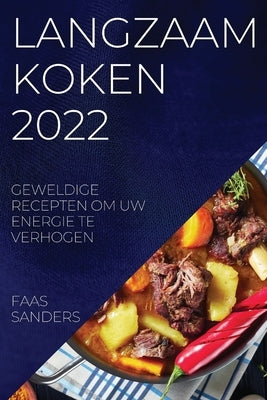 Langzaam Koken 2022: Geweldige Recepten Om Uw Energie Te Verhogen by Sanders, Faas