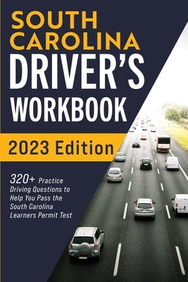 South Carolina Driver's Workbook: 320+ Practice Driving Questions to Help You Pass the South Carolina Learner's Permit Test by Prep, Connect