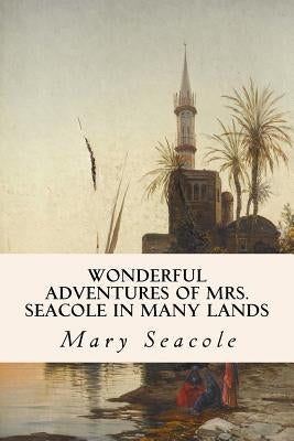 Wonderful Adventures of Mrs. Seacole in Many Lands by Seacole, Mary