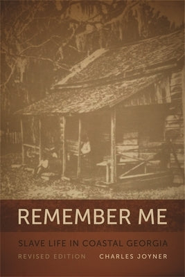 Remember Me: Slave Life in Coastal Georgia, REV. Ed. by Joyner, Charles W.