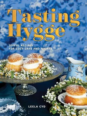 Tasting Hygge: Joyful Recipes for Cozy Days and Nights by Cyd, Leela