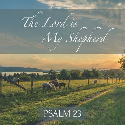 The Lord is My Shepherd Psalm 23: Inspirational New Testament Bible Scripture (King James Version) Scenic Photos by Byrne, Teres