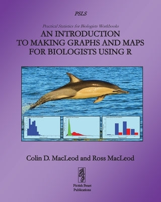 An Introduction to Making Graphs and Maps for Biologists using R by MacLeod, Colin D.