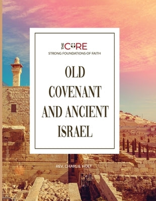 Old Covenant and Ancient Israel by Holt, Charlie