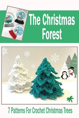 The Christmas Forest: 7 Patterns For Crochet Christmas Trees: DIY Christmas Trees by Kalist, Christopher