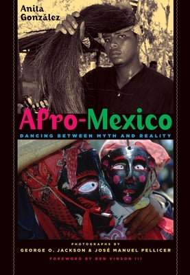 Afro-Mexico: Dancing Between Myth and Reality by Gonz&#225;lez, Anita