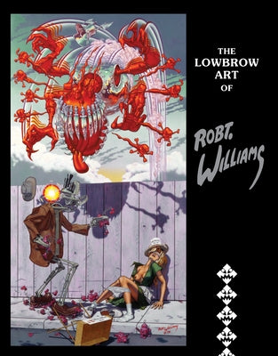 The Lowbrow Art of Robert Williams by Williams, Robert