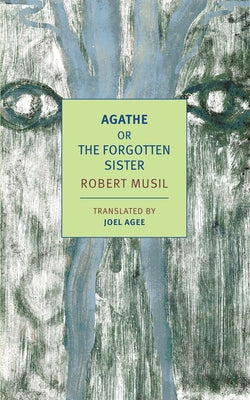 Agathe: Or, the Forgotten Sister by Musil, Robert