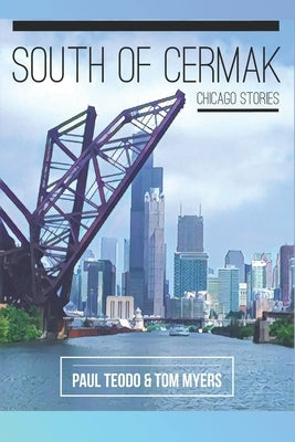 South of Cermak: Chicago Stories by Myers, Tom